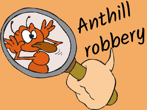 You are currently viewing Anthill robbery